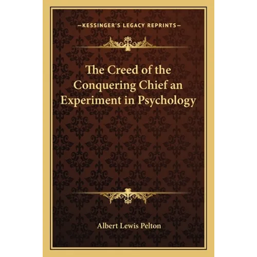 The Creed of the Conquering Chief an Experiment in Psychology - Paperback