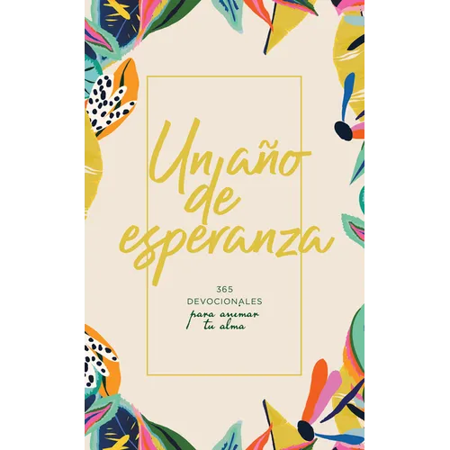 Un Año de Esperanza: 365 Devocionales Para Animar Tu Alma - Hardcover