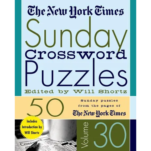 The New York Times Sunday Crossword Puzzles Volume 30: 50 Sunday Puzzles from the Pages of the New York Times - Spiral