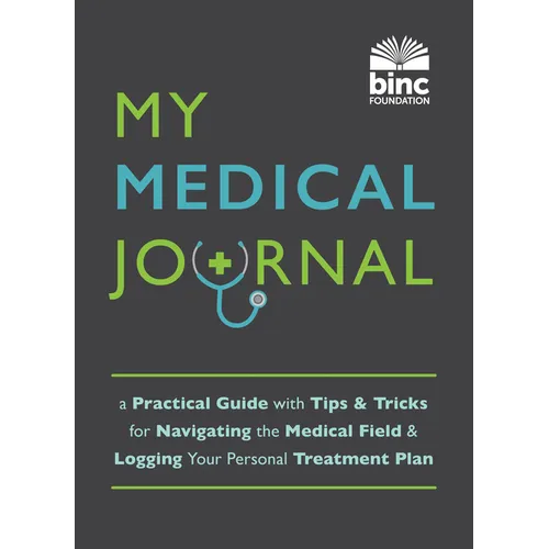 My Medical Journal: A Practical Guide with Tips and Tricks for Navigating the Medical Field and Logging Your Personal Treatment Plan - Paperback