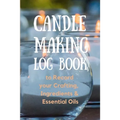 Candle Making Log Book to Record your Crafting, Ingredients & Essential Oils - Paperback