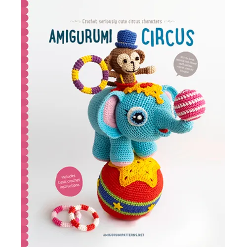Amigurumi Circus: Crochet Seriously Cute Circus Characters - Paperback
