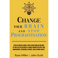Change Your Brain and Stop Procrastination: Develop Mental Models and Learn Problem Solving to Take Better Decisions. Be More Productive with Time Man - Paperback