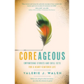 Coreageous: Empowering Stories and Skill Sets for a Heart-Centered Life - Paperback