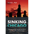 Sinking Chicago: Climate Change and the Remaking of a Flood-Prone Environment - Paperback