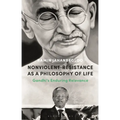 Nonviolent Resistance as a Philosophy of Life: Gandhi's Enduring Relevance - Hardcover