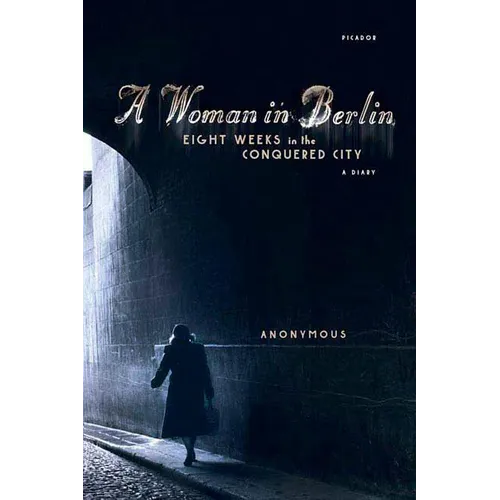A Woman in Berlin: Eight Weeks in the Conquered City: A Diary - Paperback