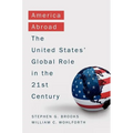 America Abroad: Why the Sole Superpower Should Not Pull Back from the World - Hardcover