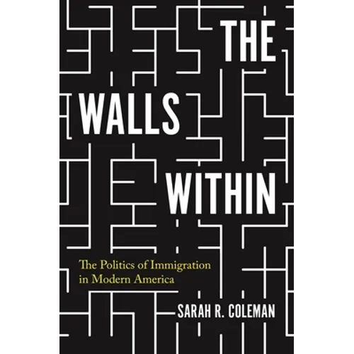 The Walls Within: The Politics of Immigration in Modern America - Paperback