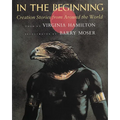 In the Beginning: Creation Stories from Around the World - Paperback