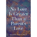 No Love Is Greater Than a Parent's Love - Paperback