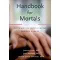Handbook for Mortals: Guidance for People Facing Serious Illness - Paperback