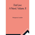 First Love: A Novel. Volume. II - Paperback