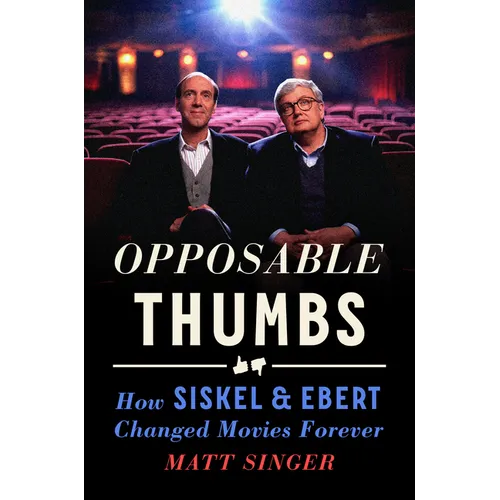 Opposable Thumbs: How Siskel & Ebert Changed Movies Forever - Hardcover