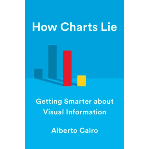 How Charts Lie: Getting Smarter about Visual Information - Hardcover