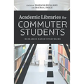 Academic Libraries for Commuter Students: Research-Based Strategies - Paperback