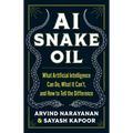 AI Snake Oil: What Artificial Intelligence Can Do, What It Can't, and How to Tell the Difference - Hardcover
