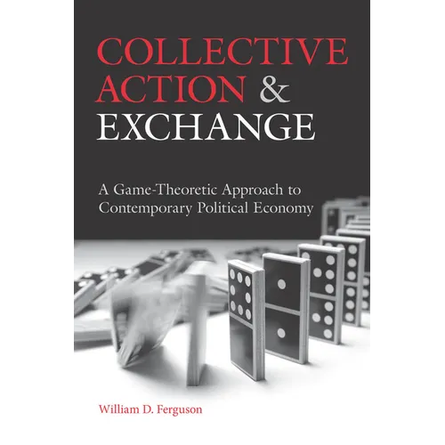 Collective Action and Exchange: A Game-Theoretic Approach to Contemporary Political Economy - Paperback