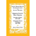 School Board Minutes, Enumeration Lists and Account Records, Barbour County, West Virginia: Township of Barker, 1870-1890; Independent District of Bel - Paperback