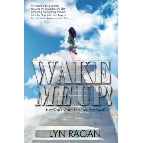 Wake Me Up!: How Chip's Afterlife Saved Me From Myself - Paperback