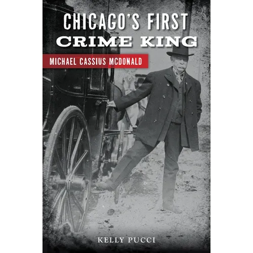 Chicago's First Crime King: Michael Cassius McDonald - Paperback