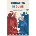 Tribalism is Dumb: Where It Came from, How It Got So Bad, and What to Do about It - Paperback
