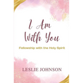 I Am With You: Fellowship with the Holy Spirit - Paperback