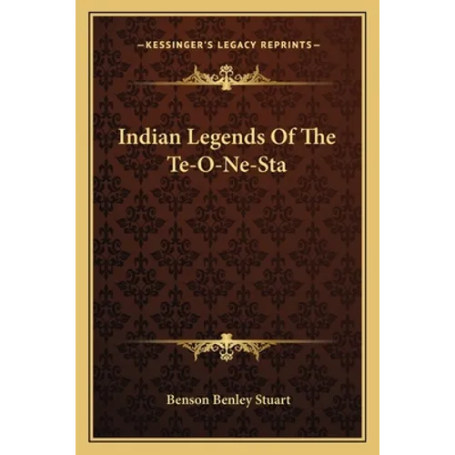Indian Legends Of The Te-O-Ne-Sta - Paperback