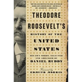 Theodore Roosevelt's History of the United States: His Own Words - Paperback