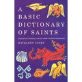 A Basic Dictionary of Saints: Anglican, Catholic, Free Church and Orthodox - Paperback