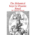 The Alchemical Keys To Masonic Ritual - Paperback