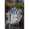 Head Case: A Very Painful Healing Journey - Paperback