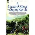 A Cavalry Officer During the Sepoy Revolt - Experiences with the 3rd Bengal Light Cavalry, the Guides and Sikh Irregular Cavalry from the Outbreak O - Paperback