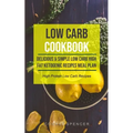 Low Carb Cookbook: Delicious & Simple Low Carb High Fat Ketogenic Recipes Meal Plan (High Protein Low Carb Recipes) - Paperback
