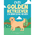 Cute Golden Retriever Coloring Book for Kids - Paperback