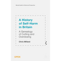 A History of Self-Harm in Britain: A Genealogy of Cutting and Overdosing - Paperback