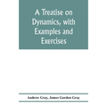 A treatise on dynamics, with examples and exercises - Paperback