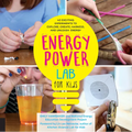 Energy Power Lab for Kids: 40 Exciting Experiments to Explore, Create, Harness, and Unleash Energy - Paperback