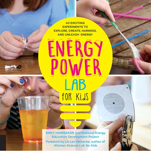 Energy Power Lab for Kids: 40 Exciting Experiments to Explore, Create, Harness, and Unleash Energy - Paperback
