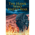 The Hawk Who Hated War - Paperback