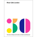 River Cafe London: Thirty Years of Recipes and the Story of a Much-Loved Restaurant: A Cookbook - Hardcover