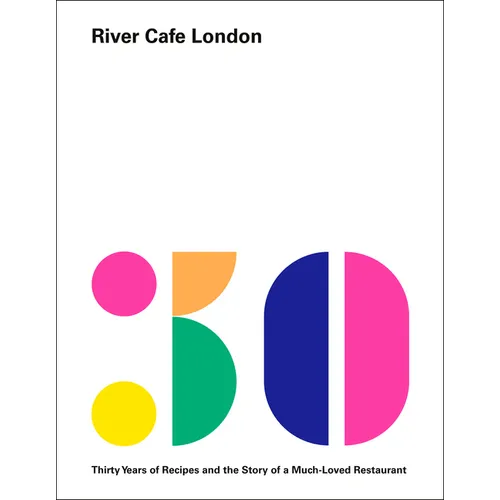River Cafe London: Thirty Years of Recipes and the Story of a Much-Loved Restaurant: A Cookbook - Hardcover