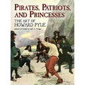 Pirates, Patriots, and Princesses: The Art of Howard Pyle - Paperback
