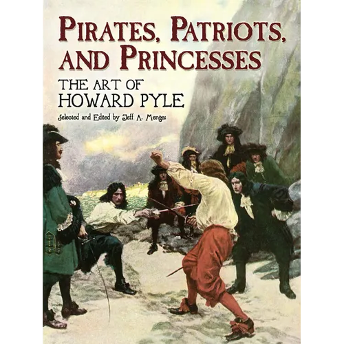 Pirates, Patriots, and Princesses: The Art of Howard Pyle - Paperback