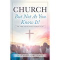 Church But Not As You Know It!: The Time for Playing Church is Up! - Paperback