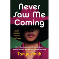 Never Saw Me Coming: How I Outsmarted the FBI and the Entire Banking System--And Pocketed $40 Million - Hardcover