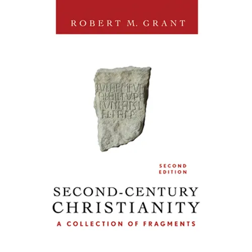 Second-Century Christianity, Revised and Expanded: A Collection of Fragments - Paperback