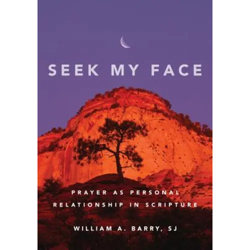 Seek My Face: Prayer as Personal Relationship in Scripture - Paperback
