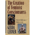 The Creation of Feminist Consciousness: From the Middle Ages to Eighteen-Seventy - Paperback
