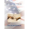 Fathers True: Stories of Commitment, Courage, Honor, Love and Strength - Hardcover